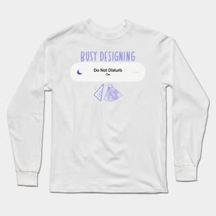busy designing Long Sleeve T-Shirt